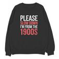 Please Slow Down I'm From The 1900s Retro Nostalgia Unisex Sweatshirt Please Slow Down I'm From The 1900s Retro Nostalgia Unisex Sweatshirt