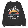 I Like Polar Bears Maybe 3 People Sarcastic Introvert Humor Unisex Sweatshirt I Like Polar Bears Maybe 3 People Sarcastic Introvert Humor Unisex Sweatshirt