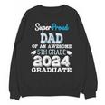 Proud DAD Of A 5th Grade Graduate 2024 Elementary Graduation Unisex Sweatshirt