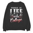 There Is Life After College Graduation Unisex Sweatshirt