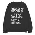 Read Books Lift Heavy Pet Dogs Unisex Sweatshirt