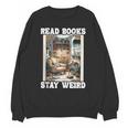 Read Books Stay Weird Book Lover Introvert Book Unisex Sweatshirt Read Books Stay Weird Book Lover Introvert Book Unisex Sweatshirt