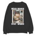 Read Books Stay Weird Book Lover Introvert Book Unisex Sweatshirt