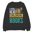 I Still Read Childrens Books Bibliophile Reader Unisex Sweatshirt