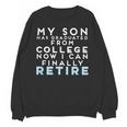 Now I Can Retire Son College Graduation Retirement Unisex Sweatshirt