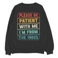 Retro Humor Please Be Patient With Me I'm From The 1900s Unisex Sweatshirt Retro Humor Please Be Patient With Me I'm From The 1900s Unisex Sweatshirt