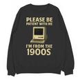 Retro Please Be Patient With Me I'm From The 1900s Computer Unisex Sweatshirt