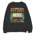 Retro Please Be Patient With Me I'm From The 1900s Old Gamer Unisex Sweatshirt Retro Please Be Patient With Me I'm From The 1900s Old Gamer Unisex Sweatshirt