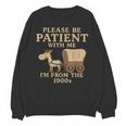 Retro Please Be Patient With Me I'm From The 1900s Vintage Unisex Sweatshirt Retro Please Be Patient With Me I'm From The 1900s Vintage Unisex Sweatshirt