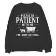 Retro Vintage Please Be Patient With Me I'm From The 1900s Unisex Sweatshirt
