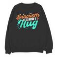 Sarcasm It's How I Hug Sarcastic Humor Introvert Unisex Sweatshirt