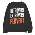 Sarcastic Introvert Extrover Pervert Unisex Sweatshirt Sarcastic Introvert Extrover Pervert Unisex Sweatshirt