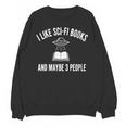 I Like Sci-Fi Books And Maybe 3 People Unisex Sweatshirt