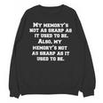 Senior Citizen Humor My Memory's Not As Sharp As It Used Unisex Sweatshirt