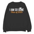 I Am So Done Graduation Announcements Him Her Class Of 2025 Unisex Sweatshirt