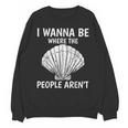 Solitude Introverts I Wanna Be Where The People Aren't Unisex Sweatshirt Solitude Introverts I Wanna Be Where The People Aren't Unisex Sweatshirt