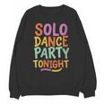 Solo Dance Party Tonight Singles Introvert Humor Unisex Sweatshirt