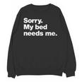 Sorry My Bed Needs Me Deadpan Design For Introverts Unisex Sweatshirt Sorry My Bed Needs Me Deadpan Design For Introverts Unisex Sweatshirt