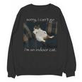 Sorry I Can’t Go I’m An Indoor Cat Introvert Meme Unisex Sweatshirt Sorry I Can’t Go I’m An Indoor Cat Introvert Meme Unisex Sweatshirt