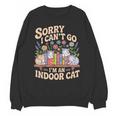 Sorry I Cant Go Im An Indoor Cat Cat Owners Introverts Unisex Sweatshirt