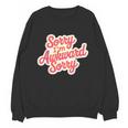 Sorry I'm Awkward Sorry Introvert Humor Unisex Sweatshirt Sorry I'm Awkward Sorry Introvert Humor Unisex Sweatshirt