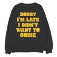 SORRY I'M LATE I DIDN'T WANT TO COME FUNNY INTROVERT PRESENT Unisex Sweatshirt