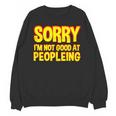 Sorry Im Not Good At Peopleing Introvert Unisex Sweatshirt Sorry Im Not Good At Peopleing Introvert Unisex Sweatshirt