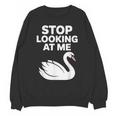 Stop Looking At Me Swan Introvert Humor Unisex Sweatshirt Stop Looking At Me Swan Introvert Humor Unisex Sweatshirt