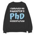 i Survived My Daughters Phd Dissertation College Graduation Unisex Sweatshirt