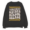 i Survived My Sisters Nursing Degree School Graduation Party Unisex Sweatshirt