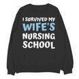 i Survived My Wifes Nursing School Degree Graduation Party Unisex Sweatshirt