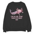 Im Only Talking To My Axolotl Today Salamander Introvert Unisex Sweatshirt