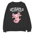 Im Only Talking To My Axolotl Today Salamander Introvert Unisex Sweatshirt Im Only Talking To My Axolotl Today Salamander Introvert Unisex Sweatshirt