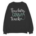 Teachers Gonna Teach Graduation TeachingShirt For Men Women Kids Unisex Sweatshirt