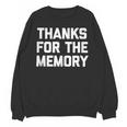 Thanks For The Memory Saying Sarcastic Novelty Humor Unisex Sweatshirt