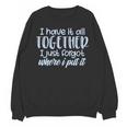 I Have It All Together Memory Loss Sarcastic Humor Unisex Sweatshirt