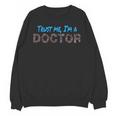 Trust Me I'm A Doctor For Doctors Graduation PhD Doctor Unisex Sweatshirt