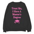Trust Me I Have A Master's Degree Graduation Unisex Sweatshirt