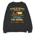 Vintage Please Be Patient With Me I'm From The 1900s Unisex Sweatshirt