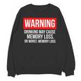 Warning Drinking May Cause Memory Loss Or Worst Memory Loss Unisex Sweatshirt Warning Drinking May Cause Memory Loss Or Worst Memory Loss Unisex Sweatshirt