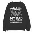 I Wear Gray In Memory Of My Dad Brain Cancer Awareness Unisex Sweatshirt I Wear Gray In Memory Of My Dad Brain Cancer Awareness Unisex Sweatshirt