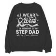 I Wear In Memory Of My Step Dad Lung Cancer Unisex Sweatshirt I Wear In Memory Of My Step Dad Lung Cancer Unisex Sweatshirt