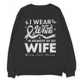 I Wear In Memory Of My Wife Lung Cancer Unisex Sweatshirt