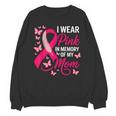 I Wear Pink In Memory Of My Mom Breast Cancer Awareness Unisex Sweatshirt I Wear Pink In Memory Of My Mom Breast Cancer Awareness Unisex Sweatshirt