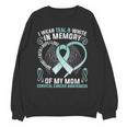 I Wear Teal In Memory Of My Mom Cervical Cancer Awaren Unisex Sweatshirt
