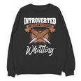 Whittling Hobby Woodcarve Introverted Wood Artist Whittler Unisex Sweatshirt Whittling Hobby Woodcarve Introverted Wood Artist Whittler Unisex Sweatshirt
