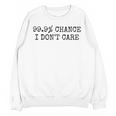 99 Chance I Don’t Care Antisocial Introvert Sarcastic Unisex Sweatshirt
