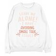 Avoiding Small Talk Issues Anti Social Sarcastic Introvert Unisex Sweatshirt Avoiding Small Talk Issues Anti Social Sarcastic Introvert Unisex Sweatshirt