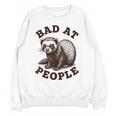 Bad At People Ferret Introvert Saying Slogan Tee Unisex Sweatshirt Bad At People Ferret Introvert Saying Slogan Tee Unisex Sweatshirt