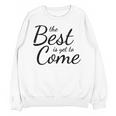 The Best Is Yet To Come Graduation Unisex Sweatshirt